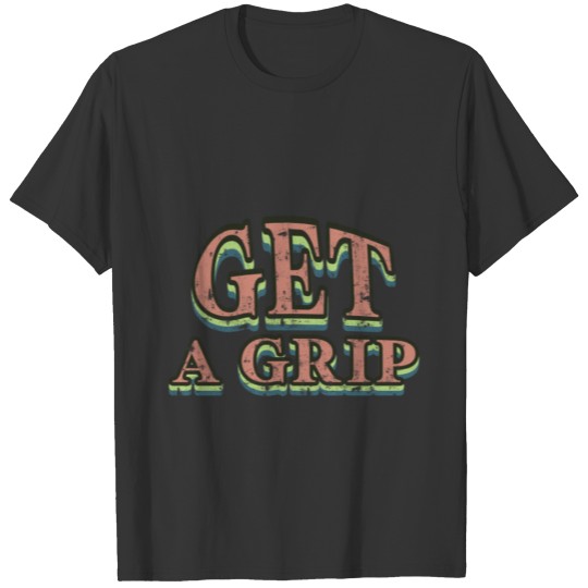 get a grip on T-shirt