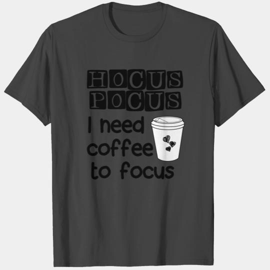 Hocus Pocus, I need Coffee to focus T Shirts