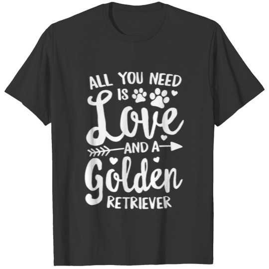 All You Need Is Love And A Golden Retriever Dog T-shirt