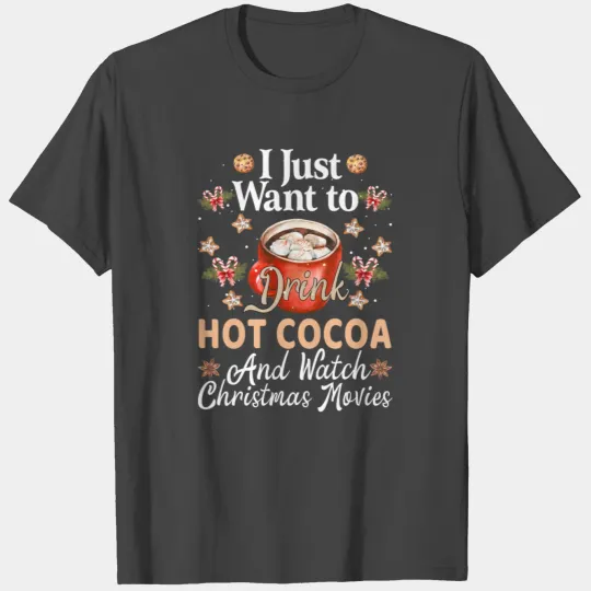 I Just Want To Drink Hot Cocoa Addict, Christmas, T Shirts
