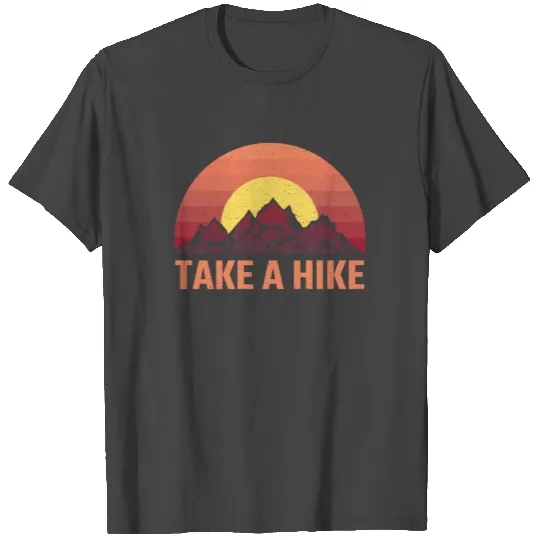 Take A Hike Mountain Hiking Nature Trail Trek T Shirts