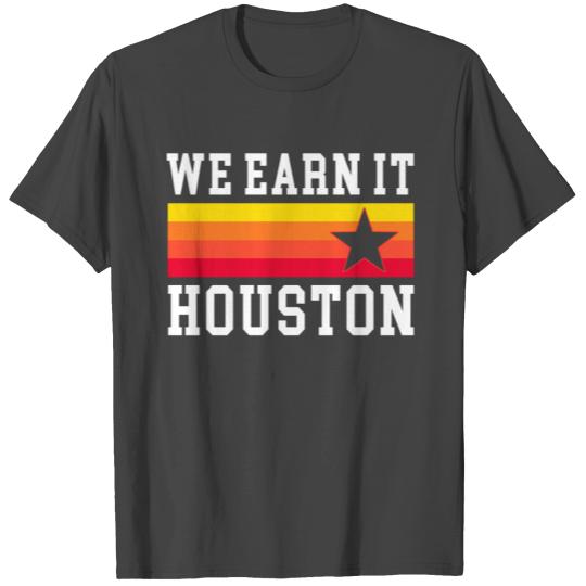 Baseball we earn it houston T Shirts