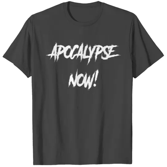 Apocalypse now! T Shirts
