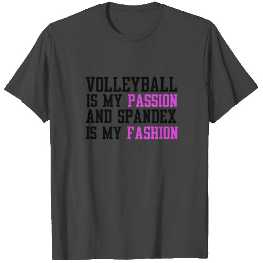 Volleyball Is My Passion And Spandex Is My Fashion T Shirts