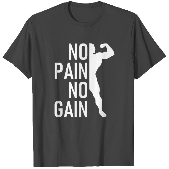 No Pain No Gain - Workout - Fitness - Bodybuilding T Shirts