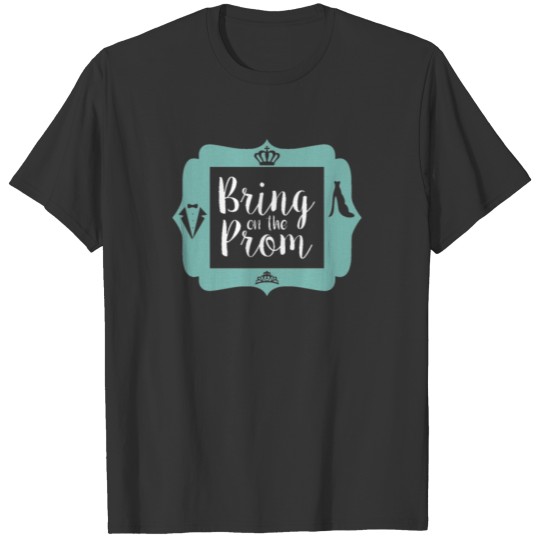 Prom Night Bring on Prom T-shirt