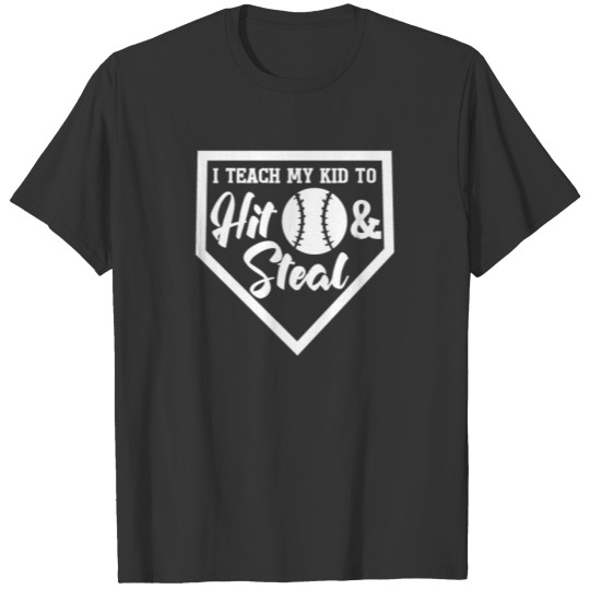 Baseball Gift I Teach My Kid to Hit and Steal T-shirt