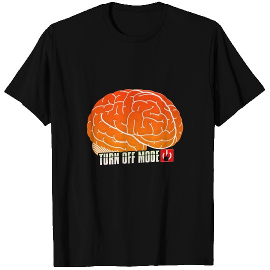 Brain Self Control Turn Off Relax Work Mode On T Shirts