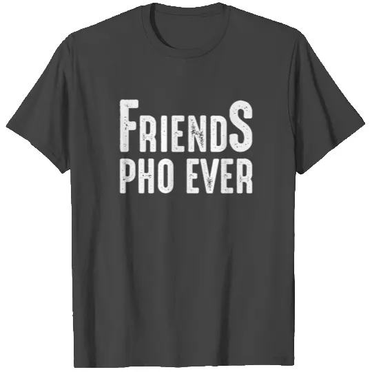 Pho ever - Vietnam, soup, noodle soup T Shirts