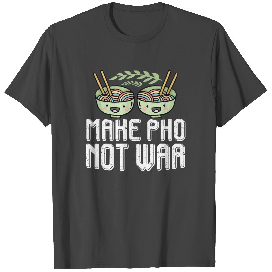 Pho not war - Vietnam, noodle soup T Shirts