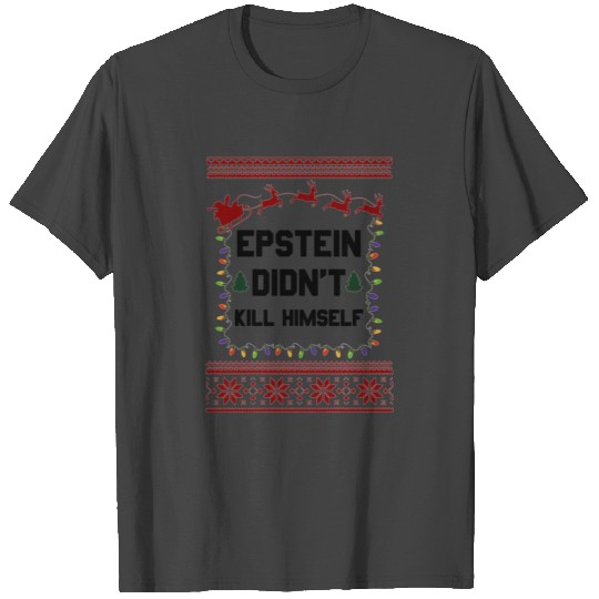 Epstein Didn t Kill Himself Christmas 7 T Shirts