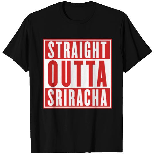 STRAIGHT OUTTA SRIRACHA T Shirts