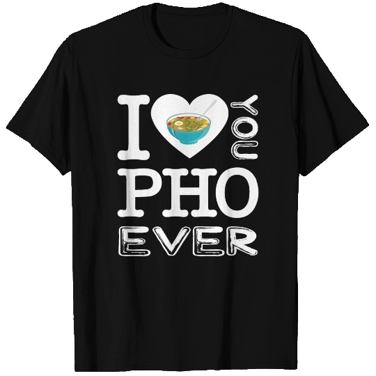 Pho ever - Vietnam, soup, noodle soup T Shirts