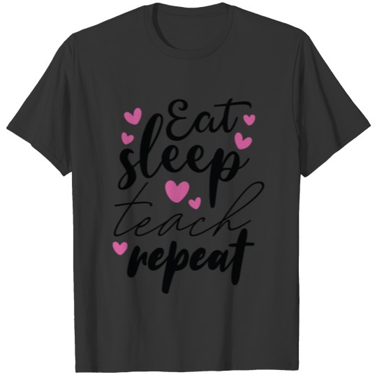 Eat Sleep Teach Repeat Quote Gift T-shirt