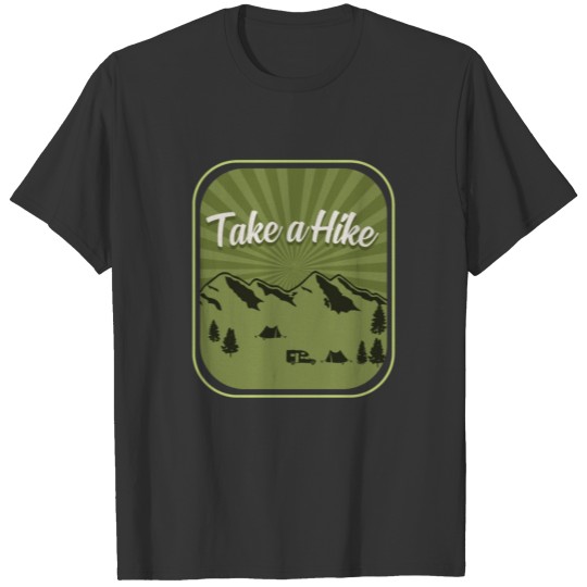 Take a Hike - Go Hiking, Mountains Camping Hiking T-shirt