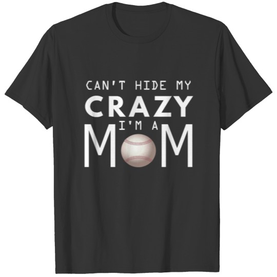 Can't Hide My Crazy I'm A Mom - Baseball Mom Gift T-shirt