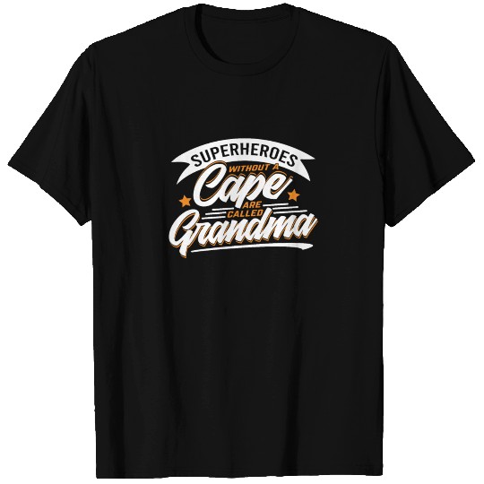 Superheroes without a cloak are called grandma T Shirts