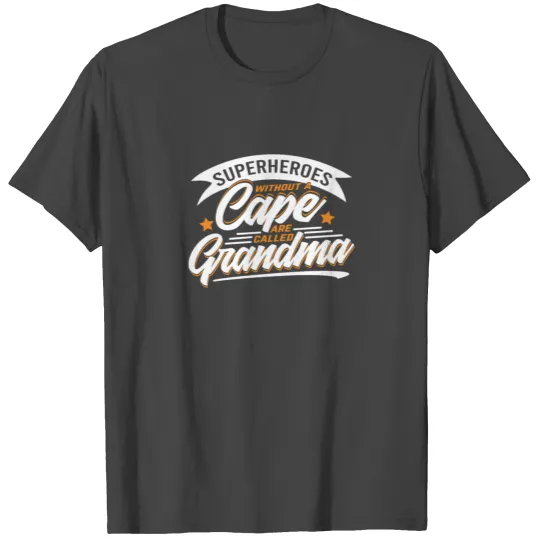 Superheroes without a cloak are called grandma T Shirts