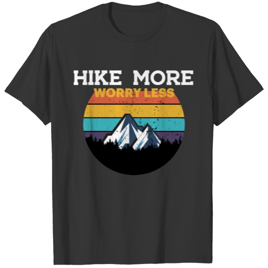 Hike More Worry Less Hiking Apparel T-shirt