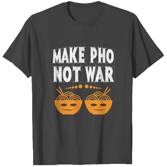 Pho not war - Vietnam, noodle soup T Shirts
