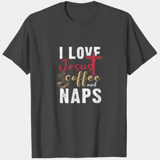 I Love Jesus Coffee And Naps Caffeine Lover Gift T Shirts