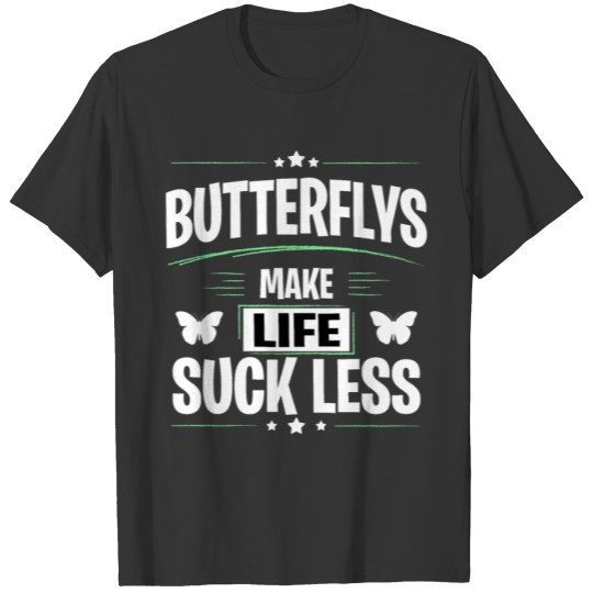 BUTTERFLIES Make Life Suck Less T-shirt