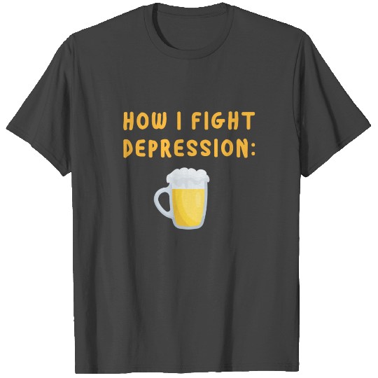 How i fight depression Beer Slogan Funny brewery T Shirts