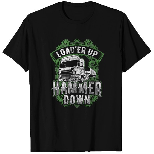 Truck Driver Trucker Load'er Up Hammer Down Gift T Shirts