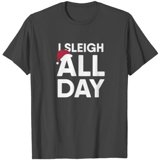 I Sleigh All Day Funny Christmas T Shirts
