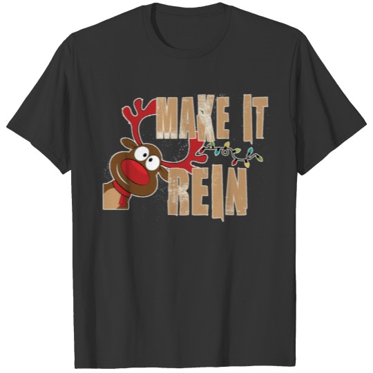Make it rein -Christmas T-shirt
