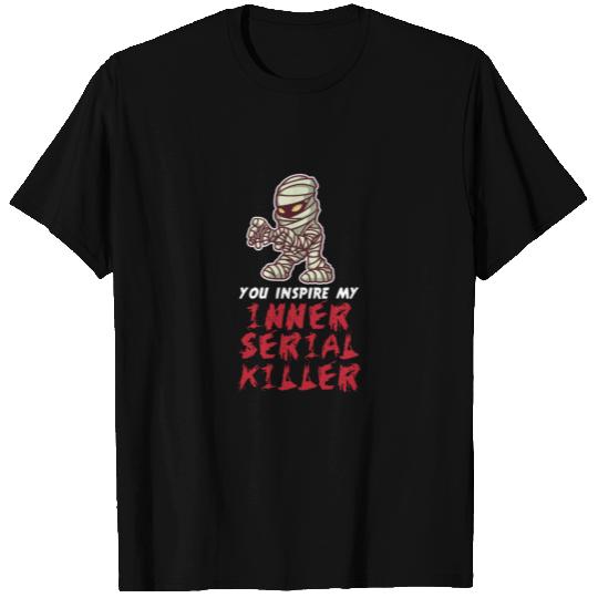 You Inspire My Inner Serial Killer T Shirts
