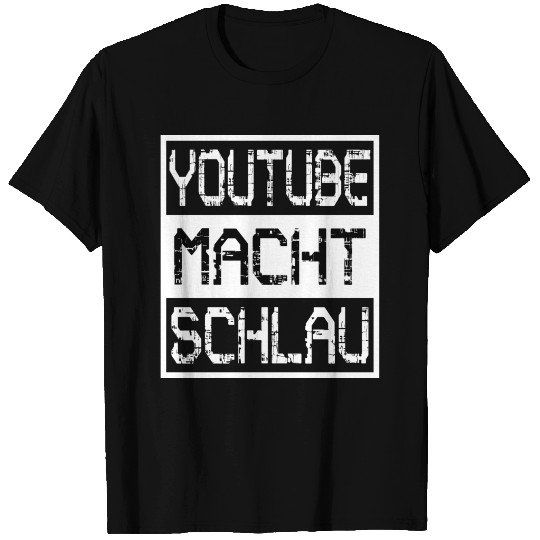 Youtube makes you smart T Shirts