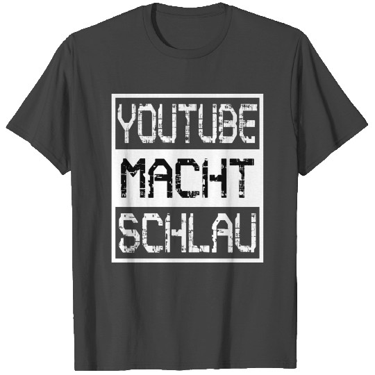 Youtube makes you smart T Shirts