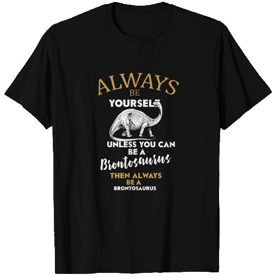 Always Be Yourself Brontosaurus T Shirts