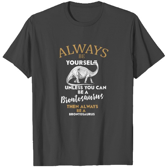 Always Be Yourself Brontosaurus T Shirts