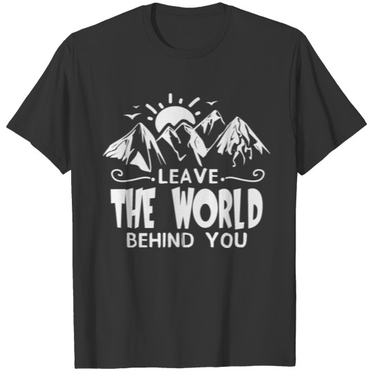 Mountains Shirt Leave The World Behind Gift Tee T-shirt