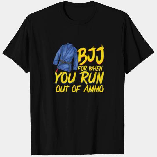 JIU JITSU: BJJ When Out of Ammo Gift T Shirts