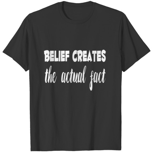 Belief creates the actual fact. designs T-shirt