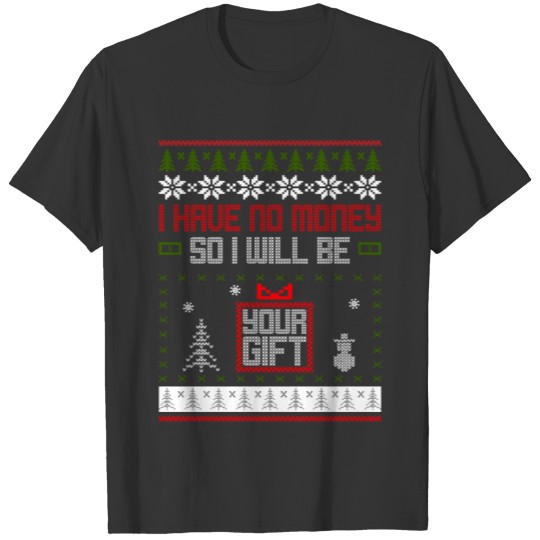 Christmas I have no money gift idea love ugly T Shirts