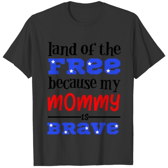 Land Of The Free Because My Mommy Is Brave T-shirt