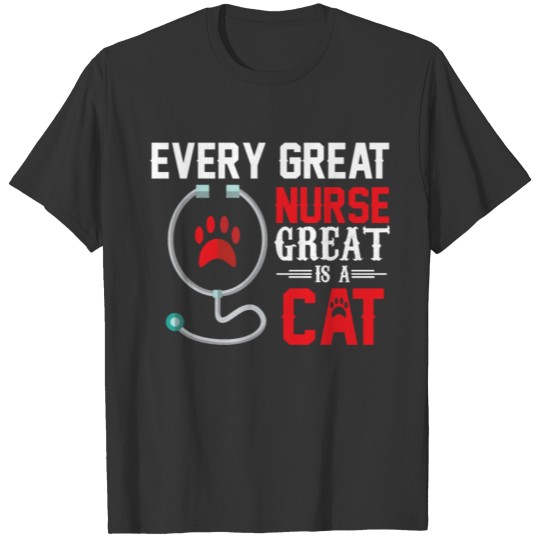 Every great nurse is a cat. T-shirt