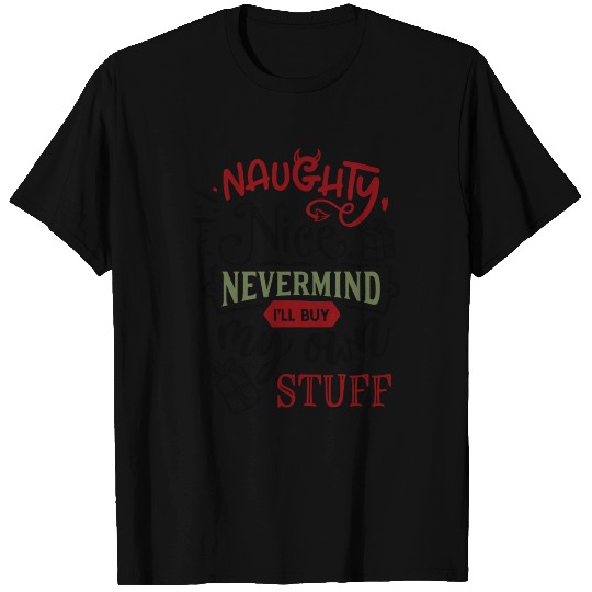 Naughty nice nevermind T Shirts