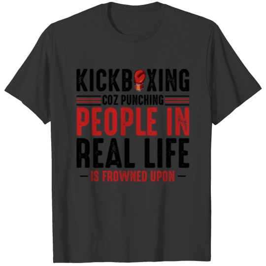 Kickboxing Funny Sayings Kickboxer Gift T-shirt