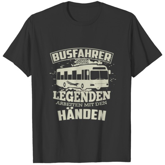 Bus drivers only legends work with their hands T-shirt
