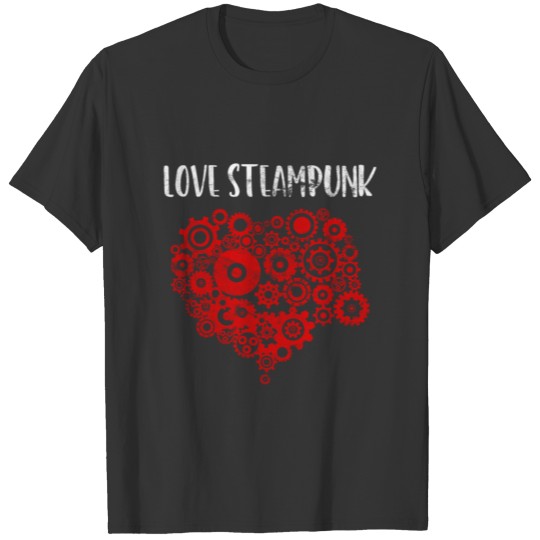 LOVE STEAMPUNK DESIGN FOR STEAMPUNKER T-shirt