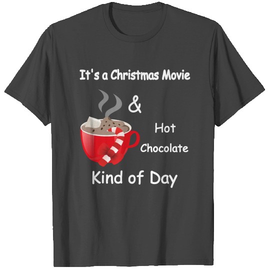 It's a Christmas Movie & Hot Chocolate Kind of Day T Shirts