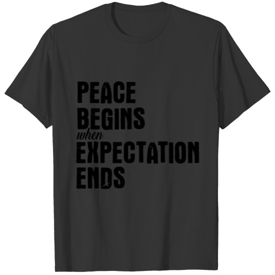 Peace Begins When Expectation Ends T-shirt