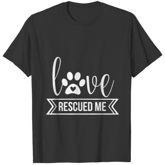 Love Rescued Me - Dog Lovers Gift T-shirt