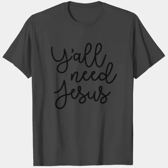 Y'all Seriously Need Jesus Southern Faith Funny T Shirts