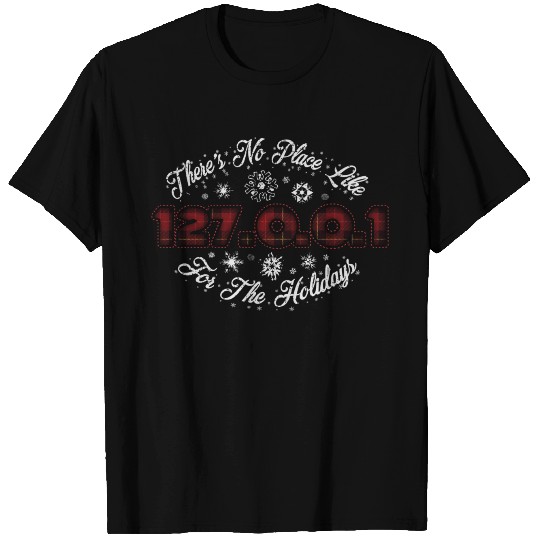 There's No Place Like 127.0.0.1 For The Holidays T Shirts